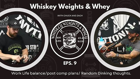 Whiskey Weights and Whey Eps 9 Lots of random thoughts and topics