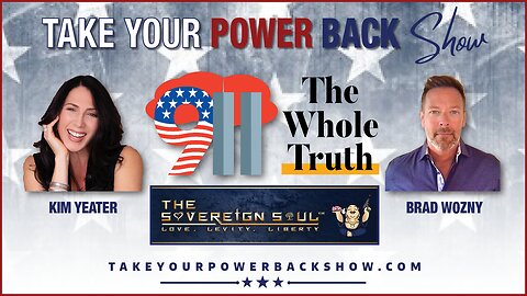 Take Your Power Back Show - So 911 The Whole Truth With Kim Yeater & Sovereign The Soul Brad Wozny