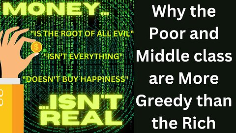 Why the Poor and Middle class are more Greedy than the Rich