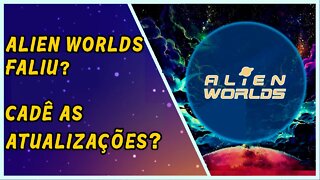 E Alien Worlds? Faliu? Cadê as atualizações?