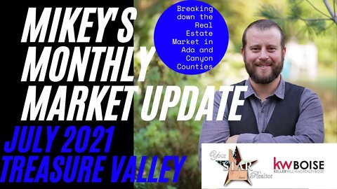 Mikey's Monthly Market Update! Idaho Housing Market breakdown of the greater Boise Area - July 2021