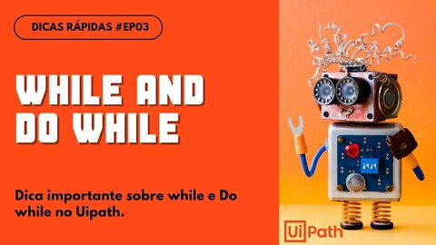 UIPath - Como utilizar o While e Do While