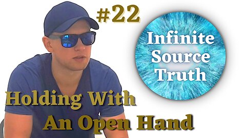 Hold Everything With An Open Hand - Infinite Source Truth #22 *Escape The Matrix*