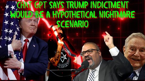 CHAT GPT says HYPOTHETICALLY a Trump indictment would be a NIGHTMARE SCENARIO