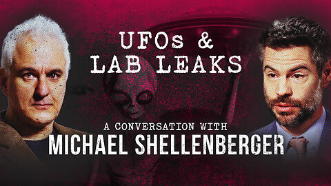 The Epistemology of UFOs & Lab Leaks | Michael Shellenberger & Peter Boghossian