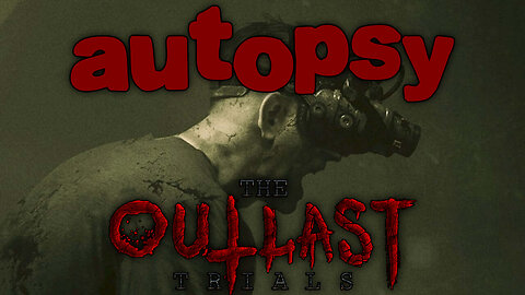 CANCEL THE AUTOPSY | THE OUTLAST TRIALS