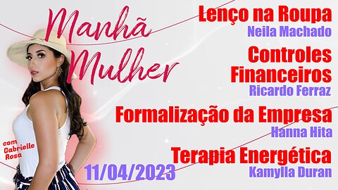 Manhã Mulher - 11/04/2023 - Edição Completa