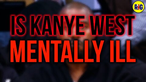 Is Kanye West Mentally Ill?