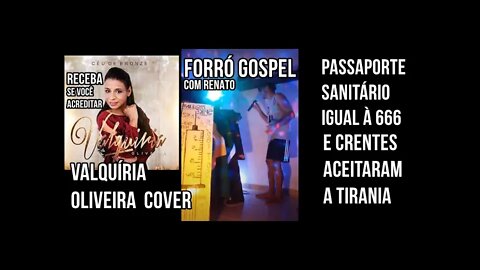 FORRÓ GOSPEL Valquiria Oliveira e artistas/Passaporte Sanitário igual à 666!