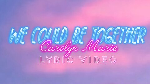 Carolyn Marie - We Could Be Together (Official Lyric Video)