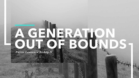 06-11-23| Pastor Lawrence Bishop II - A Generation Out Of Bounds: Part 2 | Sunday Morning Service