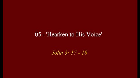 05 - 'Hearken to His Voice'