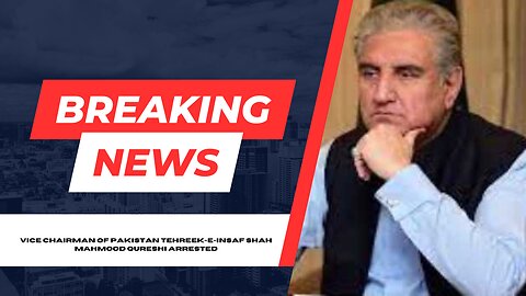 Vice Chairman of Pakistan Tehreek-e-Insaf Shah Mahmood Qureshi Arrested,