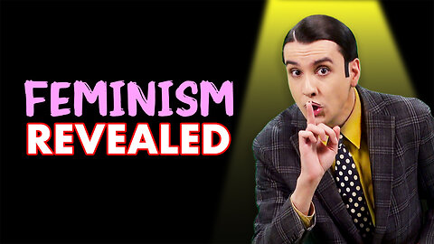 Feminism's Secret Mission Revealed