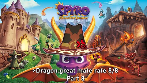 [Spyro: Reignited Trilogy] Part 8 - Dragons great mate, rate 8/8!