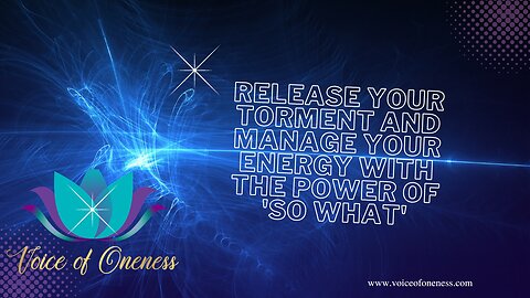 Release Your Torment and Manage Your Energy with the Power of 'So What'