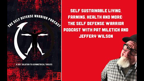 Self Sustainable Living, Farming, Health and More: The Self Defense Warrior Podcast With Pat Miletich and Jeffery Wilson