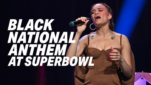 NFL FACES CRITICISM FOR PLAYING "BLACK NATIONAL ANTHEM" AT SUPERBOWL