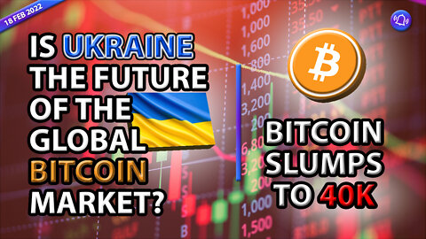 IS UKRAINE THE FUTURE OF THE GLOBAL BITCOIN MARKET? BITCOIN SLUMPS TO 40K