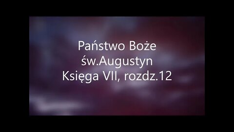 Państwo Boże -św.Augustyn Księga VII, rozdz.12