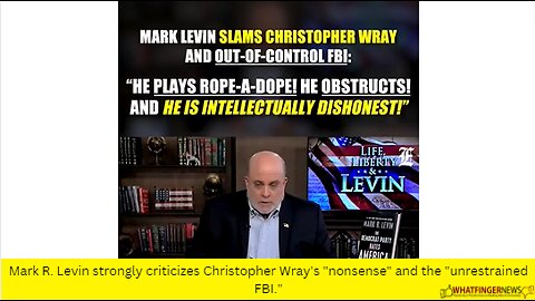 Mark R. Levin strongly criticizes Christopher Wray's "nonsense" and the "unrestrained FBI."