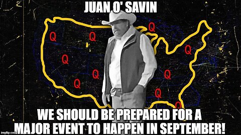 Juan O' Savin: We Should Be Prepared For A Major Event to Happen in September!