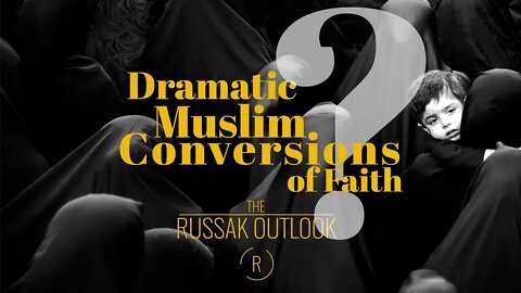 Dramatic Muslim Conversions of Faith