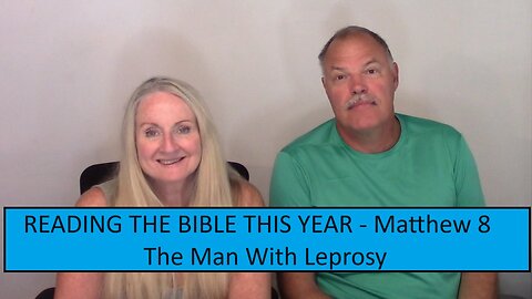 READING THE BIBLE THIS YEAR-Matthew 8-The Man With Leprosy