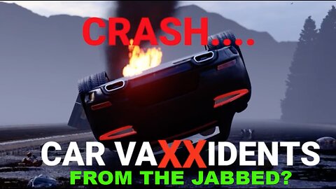 "Vaxxident" Vehicle Crashes:Are People Who Have Been Jabbed a DANGER to Others Out On the Roads?