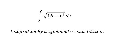 Calculus Help: Integral of ∫ √(16-x^2 ) dx - Integration by trigonometric substitution