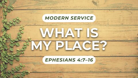 What is My Place? — Ephesians 4:7–16 (Modern Worship)