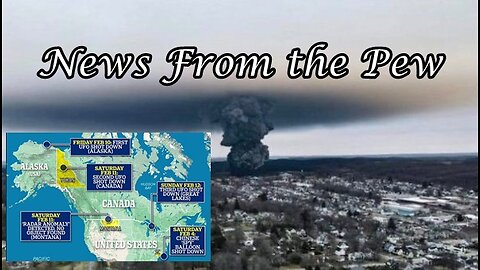 News From the Pew: Episode 53: Train Wrecks (Ohio, Texas, SC), "UFOs" Shot Down & Distractions