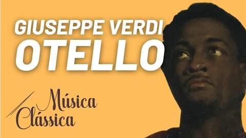 Ciclo das óperas completas de Giuseppe Verdi - Otello - Música Clássica nº 62 - 21/10/21