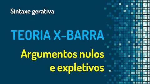 Teoria X-barra (29): argumentos nulos e expletivos | Sintaxe gerativa