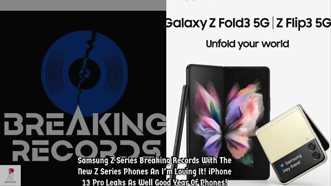 Samsung Sets Records With Pre Orders For Their New Flip An Fold Phones iPhone 13 Pro Leaks!