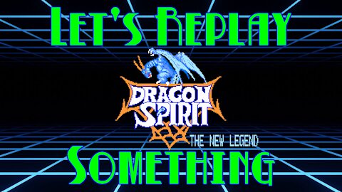 Let's Replay Something: Dragon Spirit