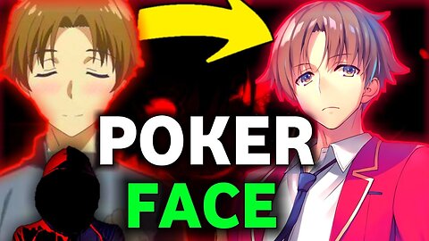 Master the Poker Face like Ayanokoji Kiyotaka