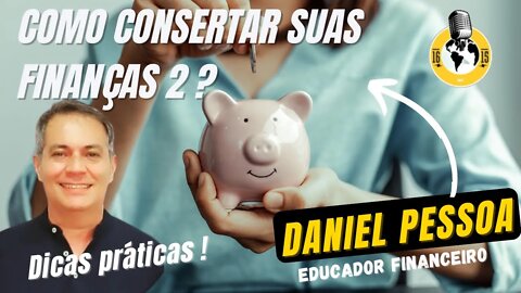 CONSERTANDO SUAS FINANÇAS ! Parte 2 . Dicas práticas - Daniel pessoa.