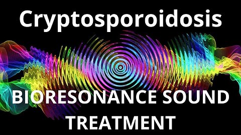 Cryptosporoidosis _ Bioresonance therapy session_ Sounds of Nature