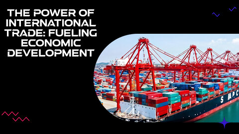 Unlocking Economic Prosperity: The Powerful Impact of International Trade