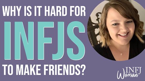 Why is it hard for INFJs to make friends? | MBTI INFJ Personality Type