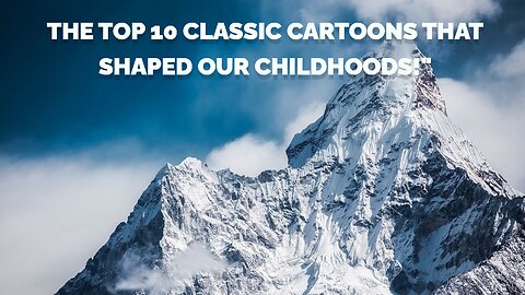 The Top 10 Classic Cartoons That Shaped Our Childhoods!"