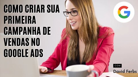 Primeira campanha no Google Ads - Resumo da Live