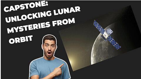 CAPSTONE: Unlocking Lunar Mysteries from Orbit