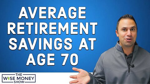 Average Retirement Savings at Age 70