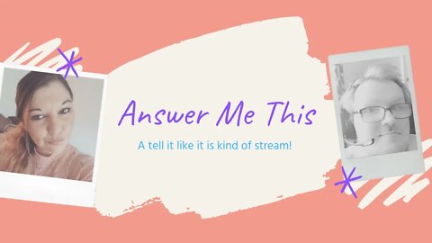 Answer Me This!! || A tell it like it is kind of stream