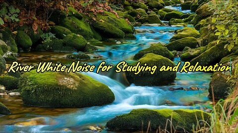 River White Noise for Studying and Relaxation | Soothing Water Sounds