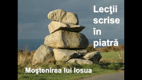 Lectii scrise in piatră - Moștenirea lui Iosua