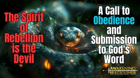 The Spirit of Rebellion is the Devil: A Call to Obedience and Submission to God's Word