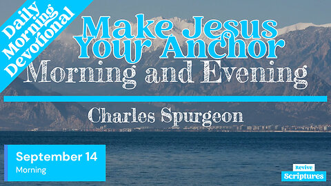 September 14 Morning Devotional | Make Jesus Your Anchor | Morning and Evening by Spurgeon